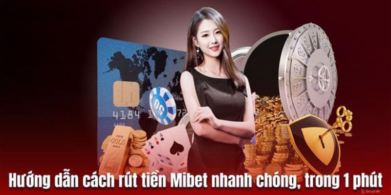 Các bước rút thưởng nhanh chóng, an toàn tại Mibet