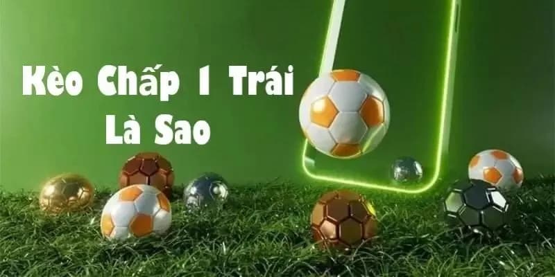 Kèo chấp 1 trái thường được biết đến với tên gọi khác là kèo 1 hoà