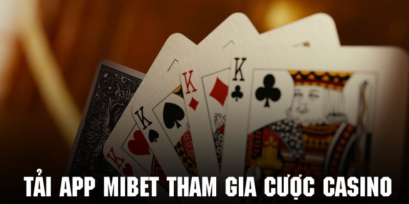 Tải app Mibet tham gia đặt cược các tựa game casino độc đáo